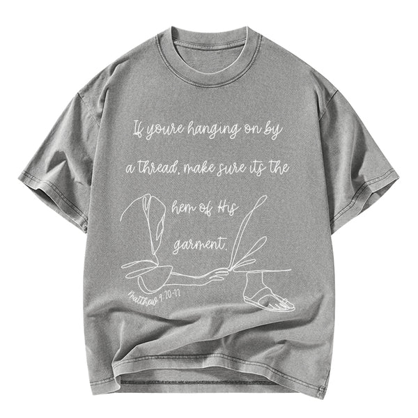 Make Sure It Is The Hem Of His Garment Christian Washed T-Shirt