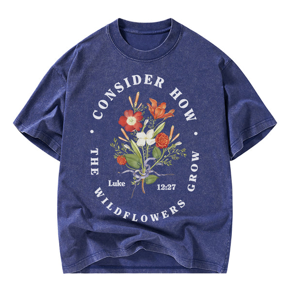 Consider How The Wild Flowers Grow Christian Washed T-Shirt