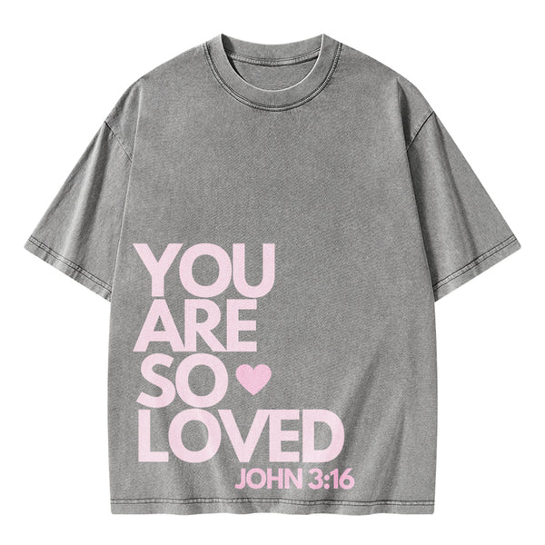 You Are So Loved Christian Washed T-Shirt