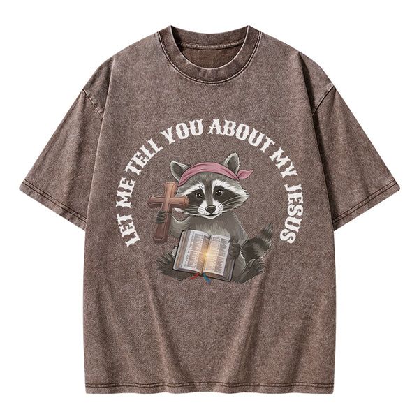 Let Me Tell You About My Jesus Christian Washed T-Shirt