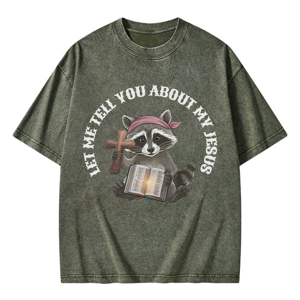 Let Me Tell You About My Jesus Christian Washed T-Shirt