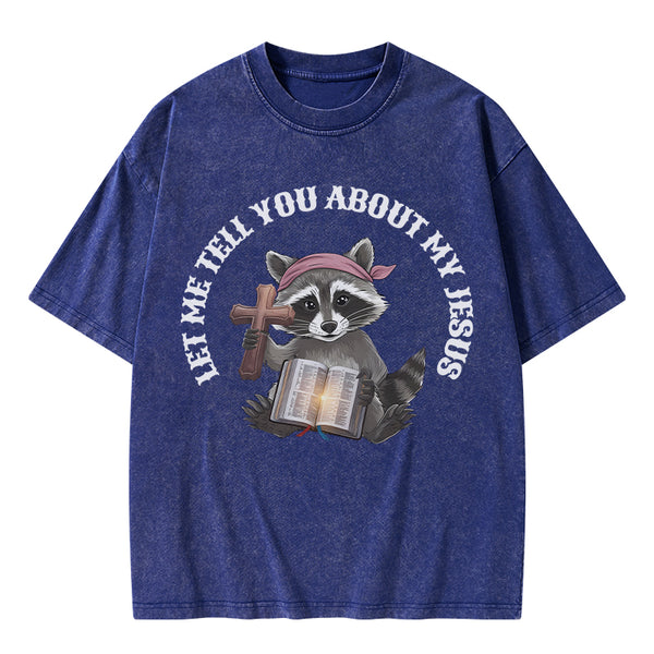 Let Me Tell You About My Jesus Christian Washed T-Shirt