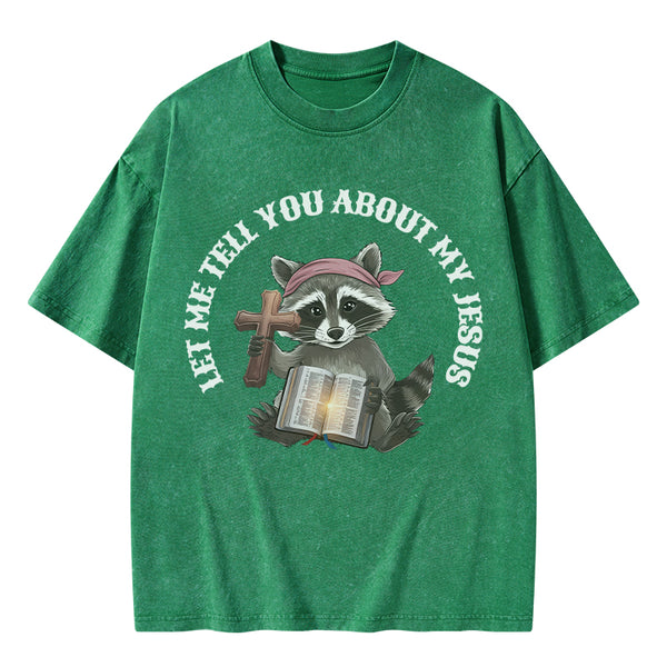 Let Me Tell You About My Jesus Christian Washed T-Shirt