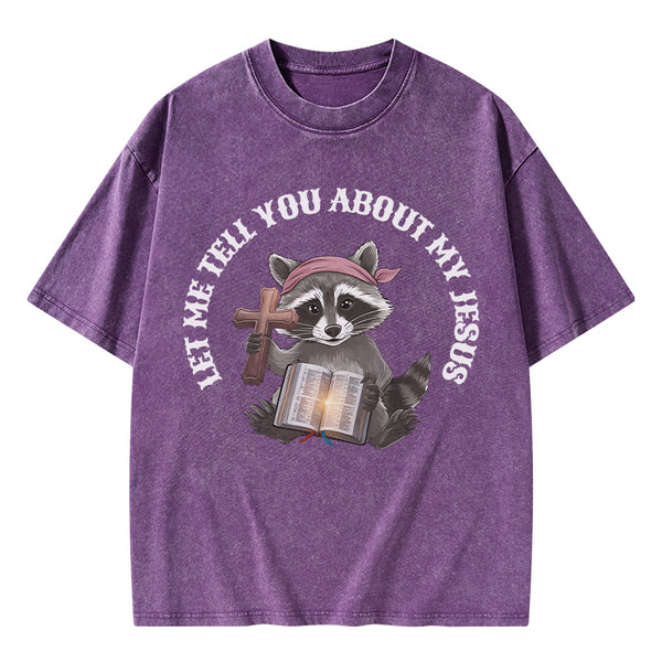 Let Me Tell You About My Jesus Christian Washed T-Shirt