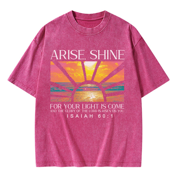 Arise Shine For Your Light Has Come Christian Washed T-Shirt