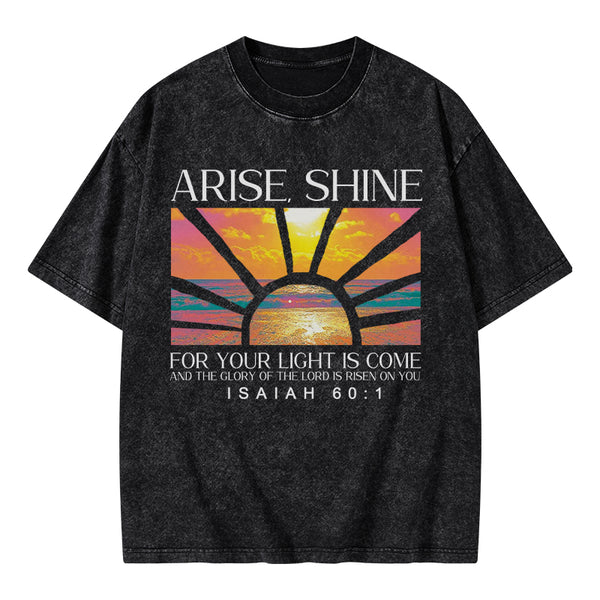 Arise Shine For Your Light Has Come Christian Washed T-Shirt