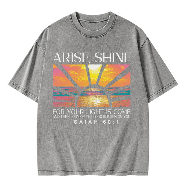 Arise Shine For Your Light Has Come Christian Washed T-Shirt