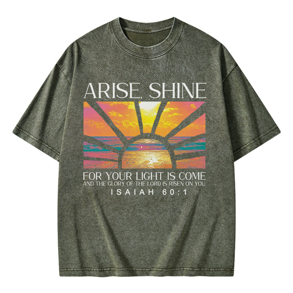Arise Shine For Your Light Has Come Christian Washed T-Shirt