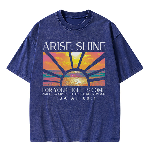 Arise Shine For Your Light Has Come Christian Washed T-Shirt