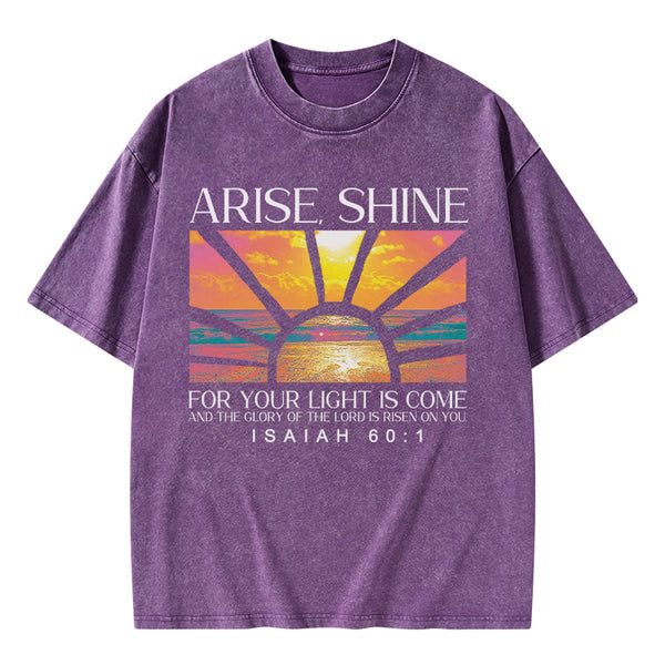 Arise Shine For Your Light Has Come Christian Washed T-Shirt