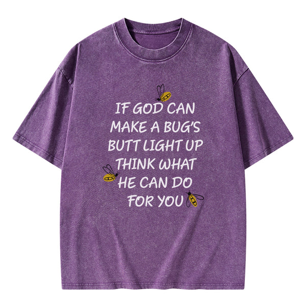 GC-WTS0016 If God Can Make a Bug's Butt Light up Think What He Can Do for You Vintage Washed Christian T-Shirt
