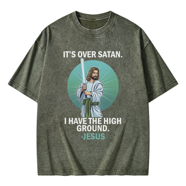 It Is Over I Have High Ground Christian Washed T-Shirt