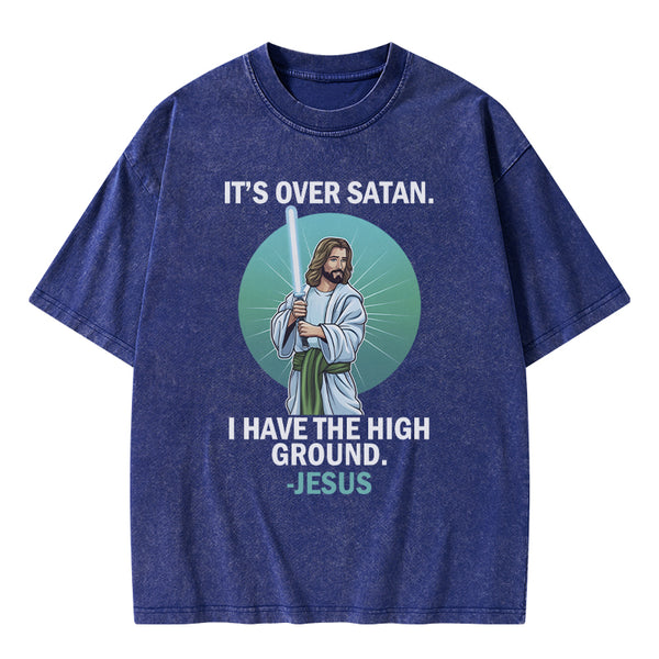 It Is Over I Have High Ground Christian Washed T-Shirt