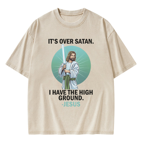 It Is Over I Have High Ground Christian Washed T-Shirt