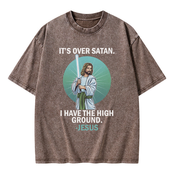 It Is Over I Have High Ground Christian Washed T-Shirt
