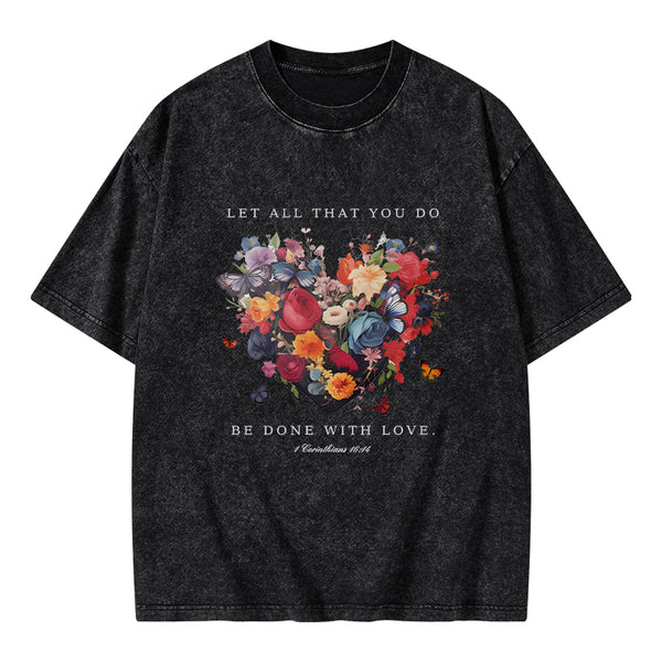 GC-WTS0606 Let All That You Do Be Done With Love Christian Washed T-Shirt