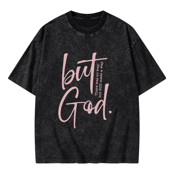 GC-WTS0754 There Is No Way But God Made A Way Christian Washed T-Shirt