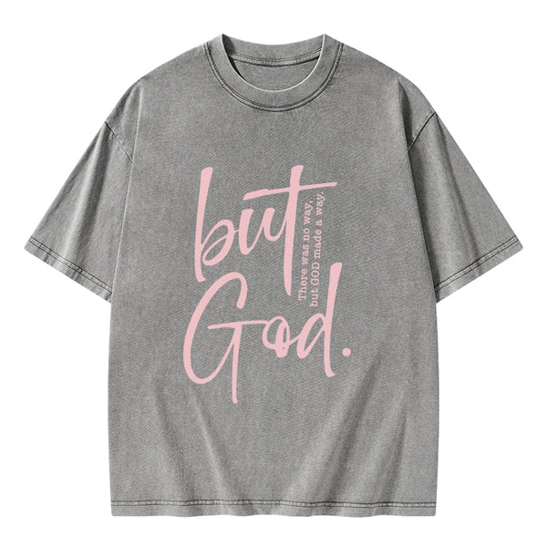 GC-WTS0754 There Is No Way But God Made A Way Christian Washed T-Shirt