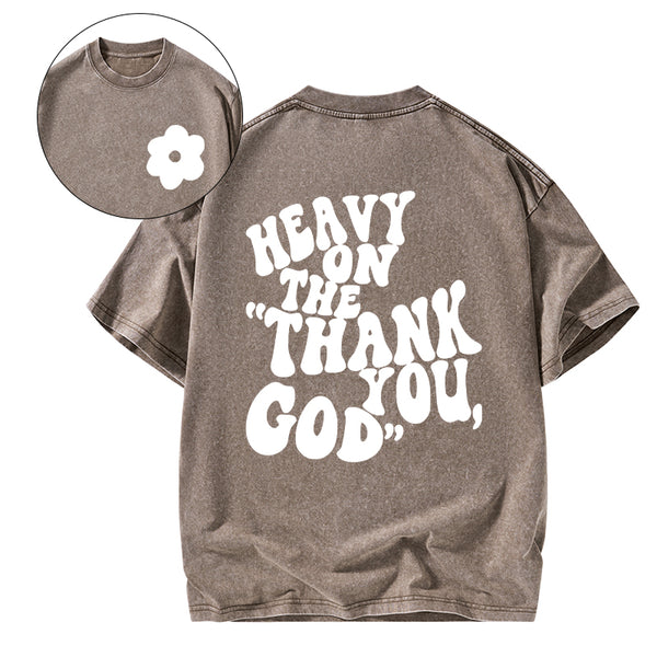 Heavy On Thank You God Christian Washed T-Shirt