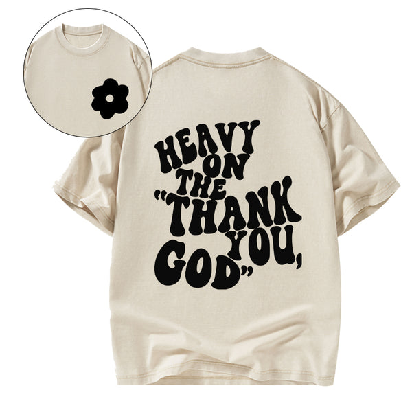 Heavy On Thank You God Christian Washed T-Shirt