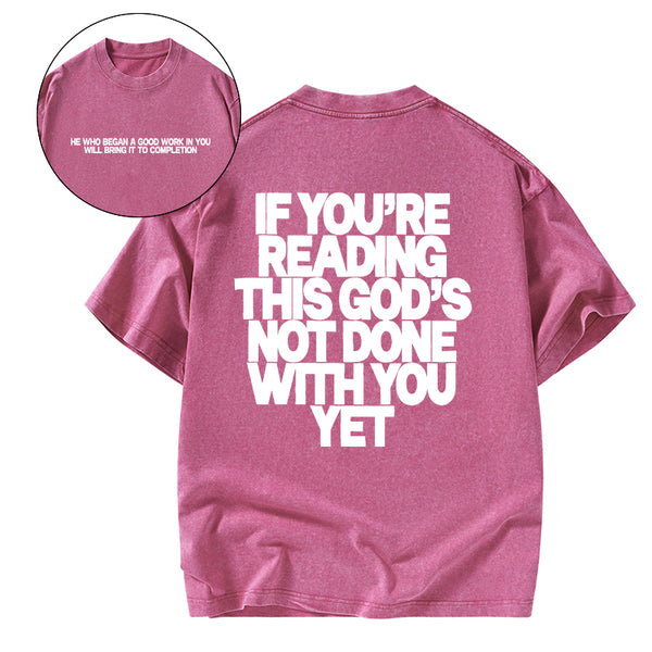 GC-WTS0761 If You're Reading This God's Not Done With You Yet Christian Washed T-Shirt