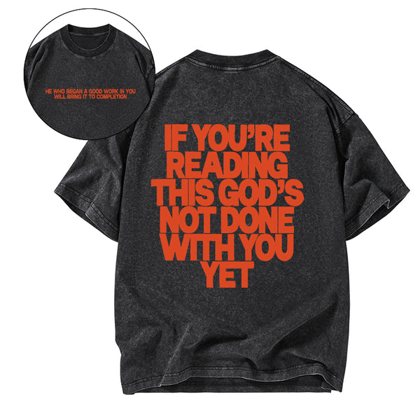 GC-WTS0761 If You're Reading This God's Not Done With You Yet Christian Washed T-Shirt