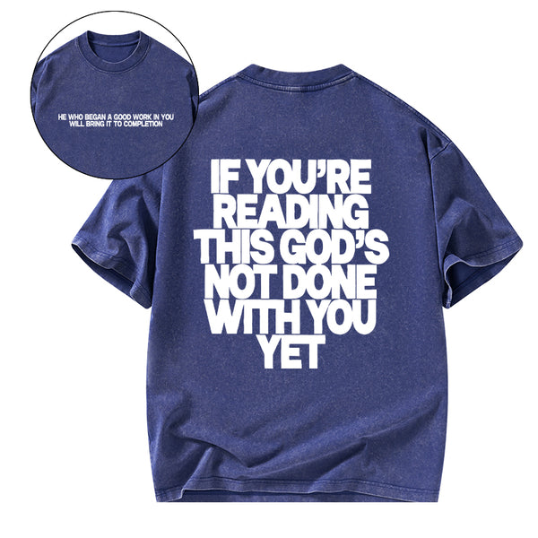 GC-WTS0761 If You're Reading This God's Not Done With You Yet Christian Washed T-Shirt