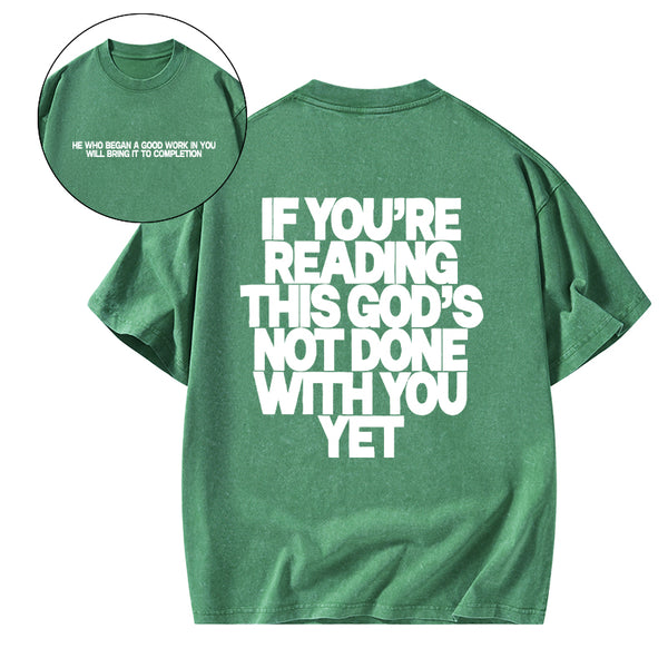 GC-WTS0761 If You're Reading This God's Not Done With You Yet Christian Washed T-Shirt