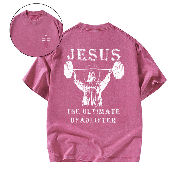 GC-WTS0762 Jesus The Ultimate Deadlifter Christian Washed T-Shirt