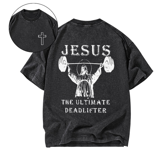 GC-WTS0762 Jesus The Ultimate Deadlifter Christian Washed T-Shirt