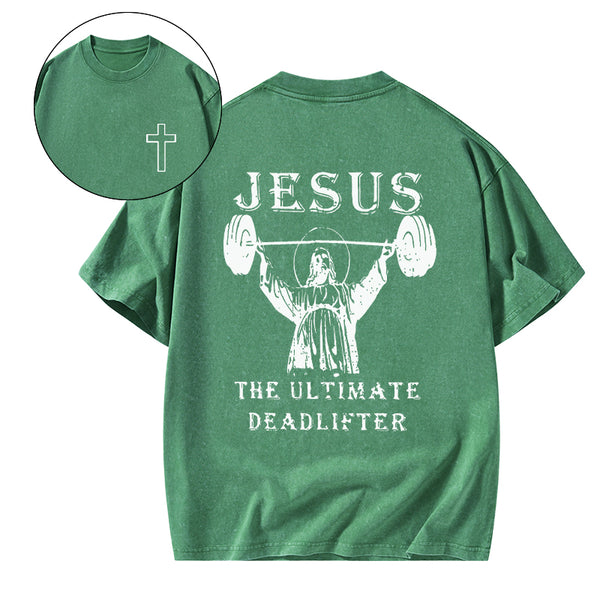 GC-WTS0762 Jesus The Ultimate Deadlifter Christian Washed T-Shirt