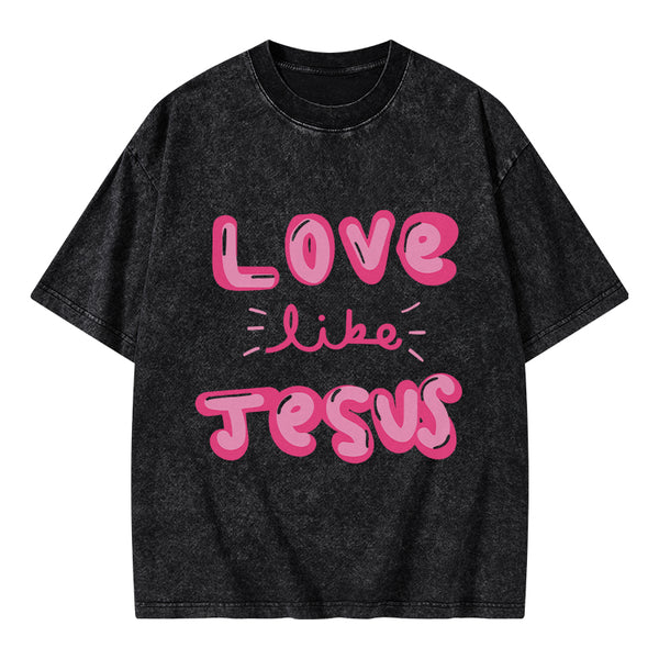 GC-WTS0788 Love Like Jesus Christian Washed T-Shirt