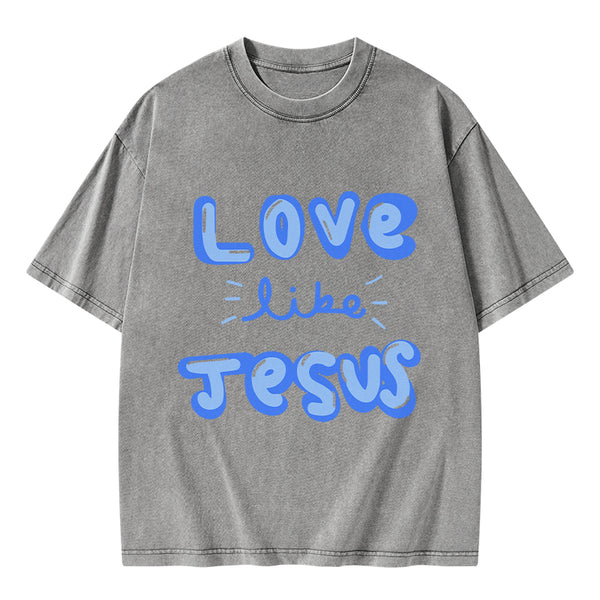 GC-WTS0788 Love Like Jesus Christian Washed T-Shirt