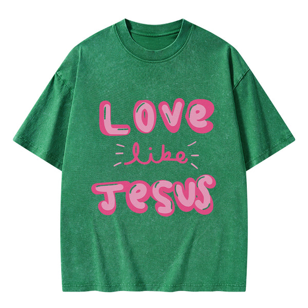 GC-WTS0788 Love Like Jesus Christian Washed T-Shirt