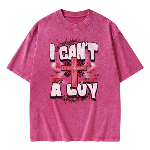 I Can't But I Know A Guy Christian Washed T-Shirt