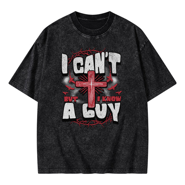 I Can't But I Know A Guy Christian Washed T-Shirt