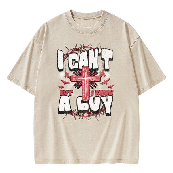 I Can't But I Know A Guy Christian Washed T-Shirt