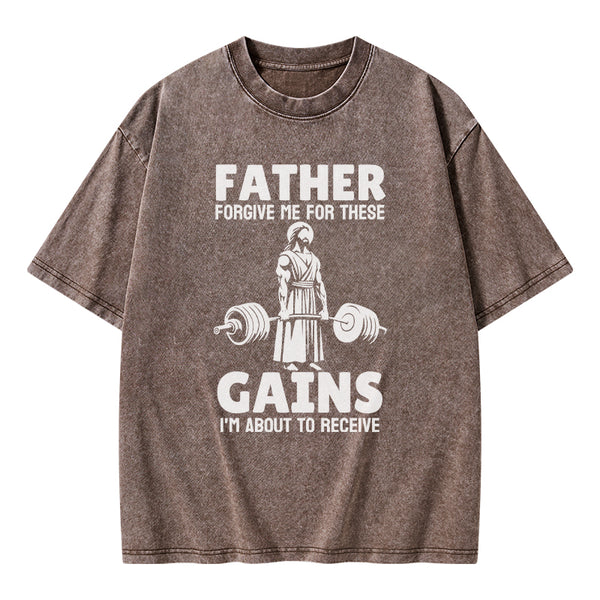 GC-WTS1477 Father Forgiven Me For These Gains Chrsitian Washed T-Shirt