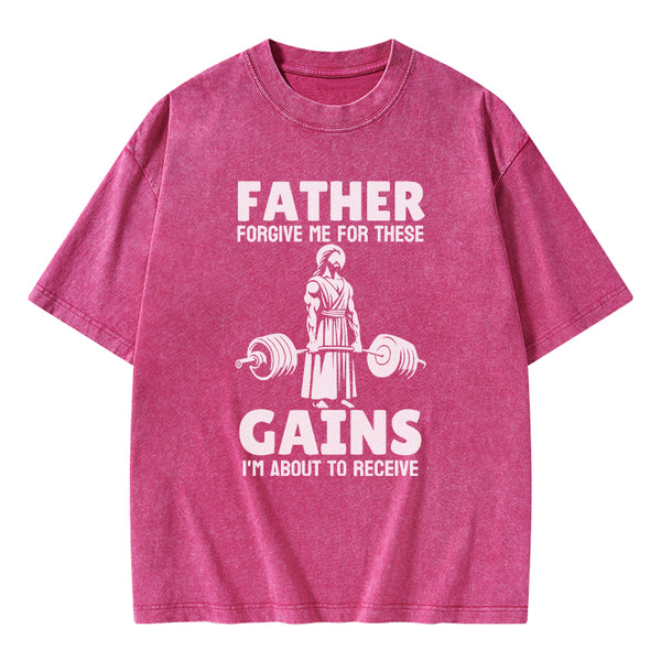 GC-WTS1477 Father Forgiven Me For These Gains Chrsitian Washed T-Shirt