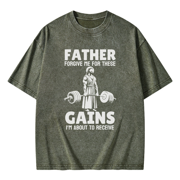GC-WTS1477 Father Forgiven Me For These Gains Chrsitian Washed T-Shirt