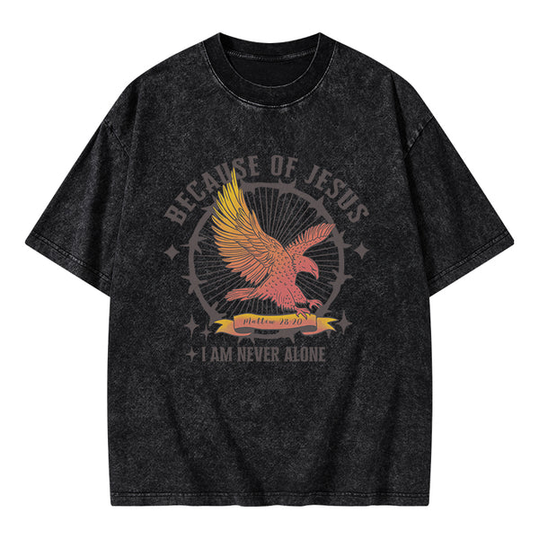 Because Of Jesus I Am Never Alone Christian Washed T-Shirt