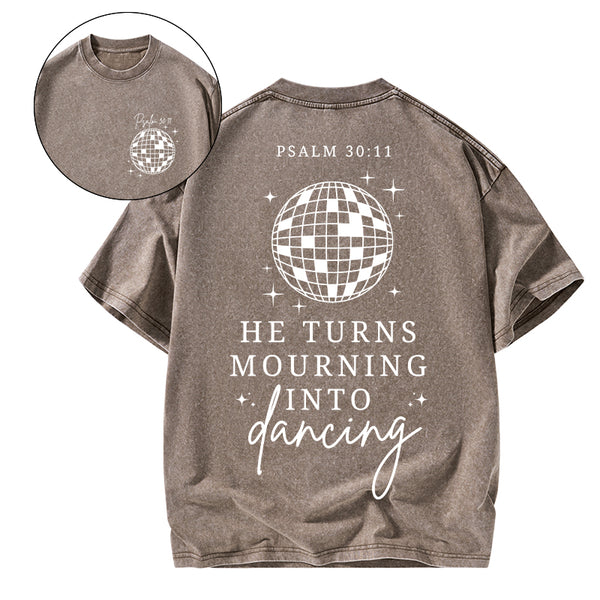 He Turns Mourning Into Dancing Christian Washed T-Shirt