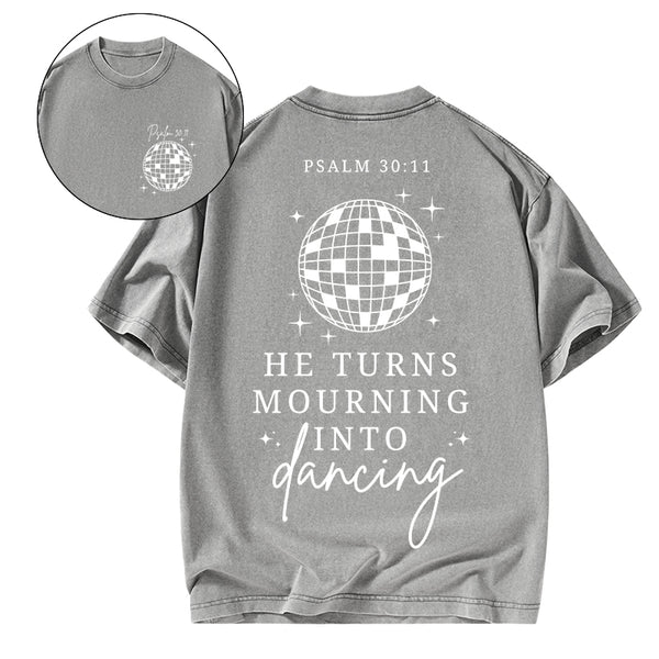 He Turns Mourning Into Dancing Christian Washed T-Shirt