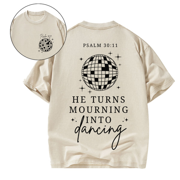 He Turns Mourning Into Dancing Christian Washed T-Shirt