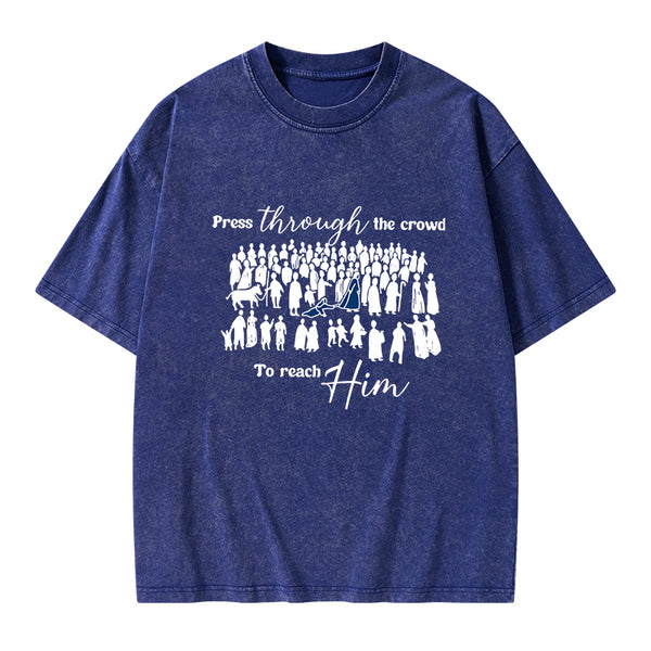 Press Though The Crowd To Reach Him Chrsitian Washed T-Shirt