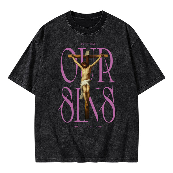 Our Sins That Did That To Him Christian Washed T-Shirt