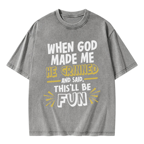 GC-WTS1832 This'll Be Fun When God Made Me Christian Washed T-Shirt