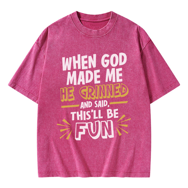 GC-WTS1832 This'll Be Fun When God Made Me Christian Washed T-Shirt