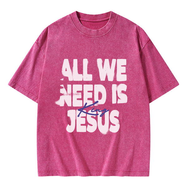 All We Need Is Jesus Christian Washed T-Shirt