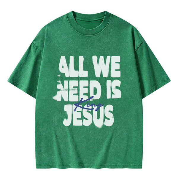 All We Need Is Jesus Christian Washed T-Shirt